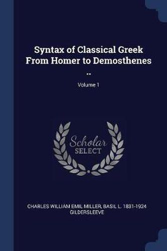 Syntax of Classical Greek from Homer to Demosthenes ..; Volume 1