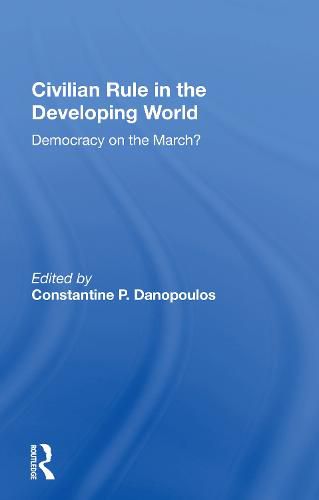 Cover image for Civilian Rule in the Developing World: Democracy on the March?