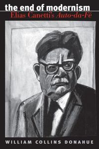 Cover image for The End of Modernism: Elias Canetti's Auto-da-Fe