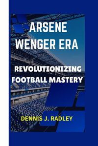Cover image for Arsene Wenger Era