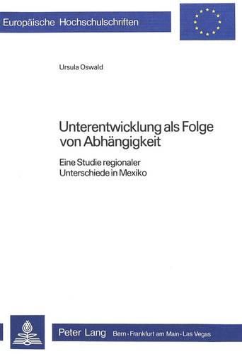 Cover image for Unterentwicklung ALS Folge Von Abhaengigkeit: Eine Studie Regionaler Unterschiede in Mexico