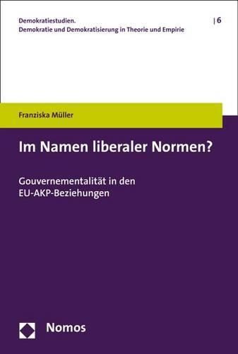 Cover image for Im Namen Liberaler Normen?: Gouvernementalitat in Den Eu-Akp-Beziehungen
