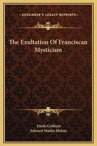 Cover image for The Exultation of Franciscan Mysticism