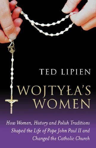 Cover image for Wojtyla"s Women - How They Shaped the Life of Pope John Paul II