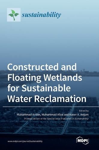 Cover image for Constructed and Floating Wetlands for SustainableWater Reclamation