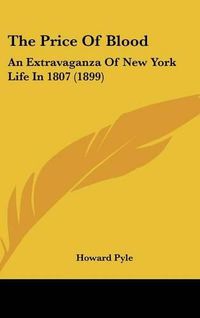 Cover image for The Price of Blood: An Extravaganza of New York Life in 1807 (1899)