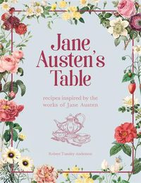 Cover image for Jane Austen's Table: Recipes Inspired by the Works of Jane Austen: Picnics, Feasts and Afternoon Teas