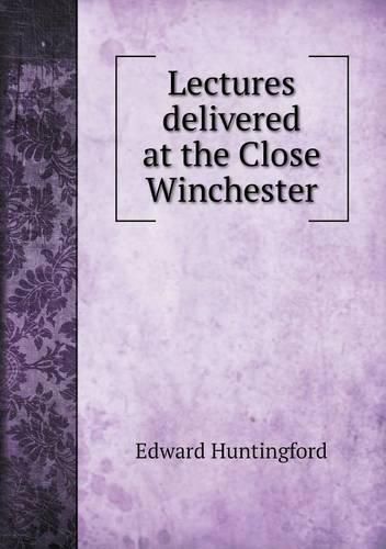 Cover image for Lectures delivered at the Close Winchester