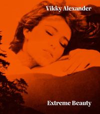 Cover image for Vikky Alexander: Extreme Beauty