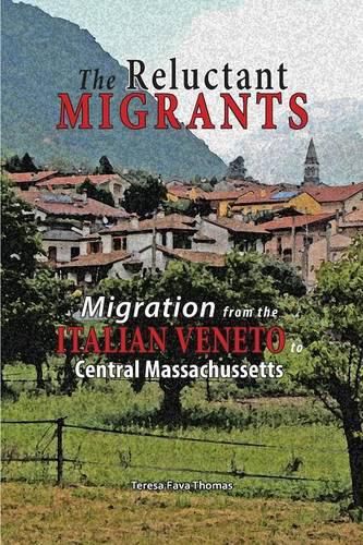 Cover image for The Reluctant Migrants: Migration from the Veneto to Central Massachusetts 1880-1920