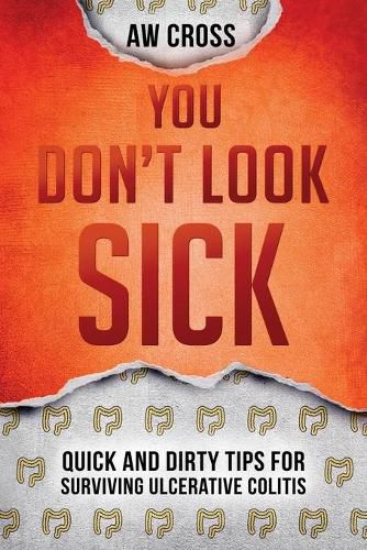 Cover image for You Don't Look Sick: Quick and Dirty Tips for Surviving Ulcerative Colitis