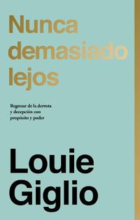 Cover image for Nunca Demasiado Lejos: Regresar de la Derrota Y Decepcion Con Proposito Y Poder