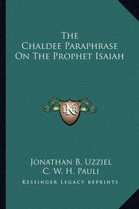 Cover image for The Chaldee Paraphrase on the Prophet Isaiah