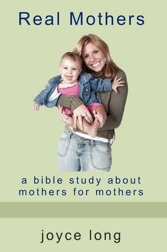 Cover image for Real Mothers: A Bible Study about Mothers for Mothers