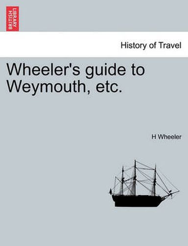 Cover image for Wheeler's Guide to Weymouth, Etc.