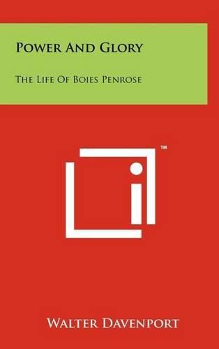 Cover image for Power and Glory: The Life of Boies Penrose