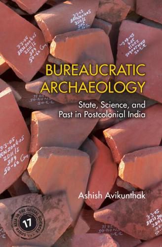 Cover image for Bureaucratic Archaeology: State, Science, and Past in Postcolonial India