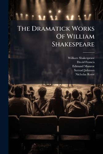 Cover image for The Dramatick Works of William Shakespeare: Merchant of Venice. as You Live It. Midsummer Night's Dream. Much ADO about Nothing. Love's Labour's Lost