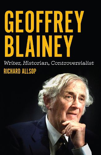 Geoffrey Blainey: Writer, Historian, Controversialist