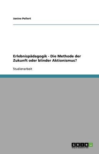 Erlebnispadagogik - Die Methode der Zukunft oder blinder Aktionismus?