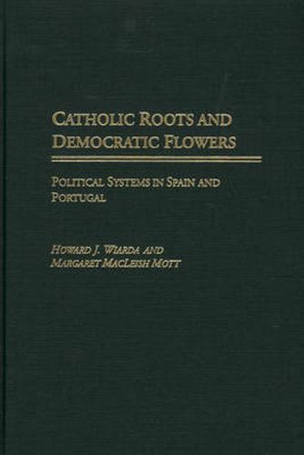 Cover image for Catholic Roots and Democratic Flowers: Political Systems in Spain and Portugal