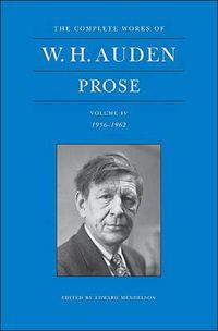 Cover image for The Complete Works of W. H. Auden, Volume IV: Prose: 1956-1962