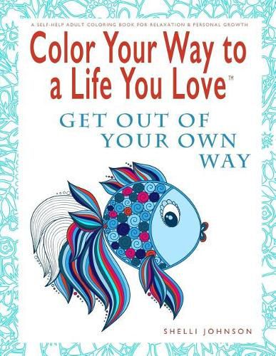 Cover image for Color Your Way To A Life You Love