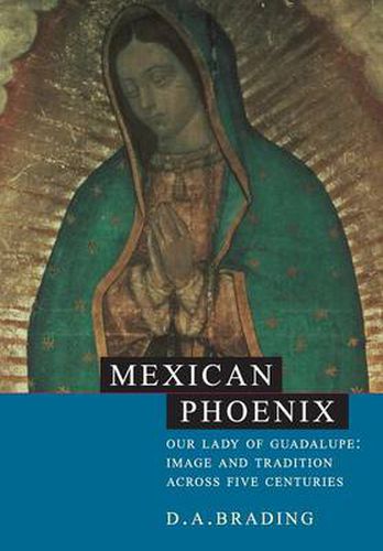 Cover image for Mexican Phoenix: Our Lady of Guadalupe: Image and Tradition across Five Centuries