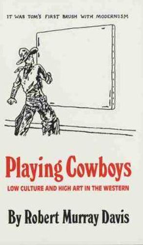 Cover image for Playing Cowboys: Low Culture and High Art in the Western