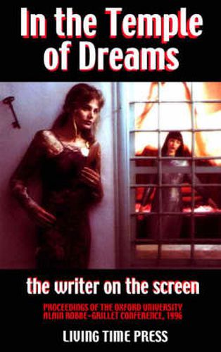 In the Temple of Dreams - The Writer on the Screen: Proceedings of the Oxford University Alain Robbe-|Grillet Conference 1996
