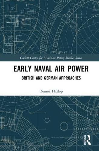 Cover image for Early Naval Air Power: British and German Approaches