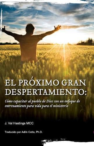 Cover image for El Proximo Gran Despertaimiento: Como capacitar al pueblo de Dios con un enfoque de entrenamiento para vida para el ministerio