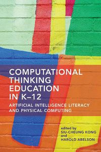 Cover image for Computational Thinking Education in K-12: Artificial Intelligence Literacy and Physical Computing
