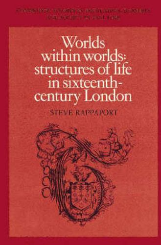 Cover image for Worlds within Worlds: Structures of Life in Sixteenth-Century London