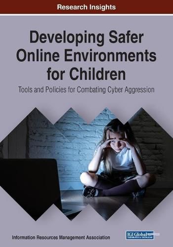 Cover image for Developing Safer Online Environments for Children: Tools and Policies for Combatting Cyber Aggression