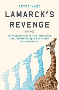 Cover image for Lamarck's Revenge: How Epigenetics Is Revolutionizing Our Understanding of Evolution's Past and Present