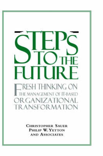 Cover image for Steps to the Future: Fresh Thinking on the Management of IT-Based Organizational Transformation