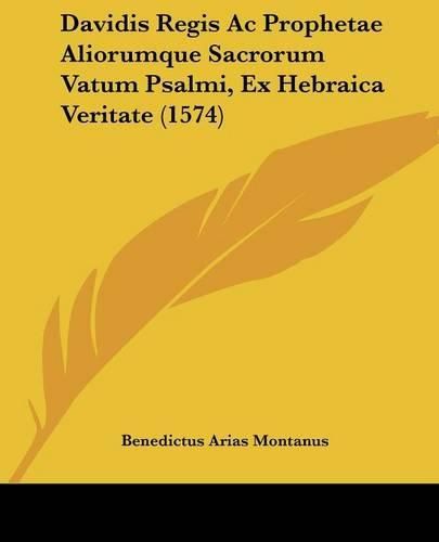 Cover image for Davidis Regis AC Prophetae Aliorumque Sacrorum Vatum Psalmi, Ex Hebraica Veritate (1574)