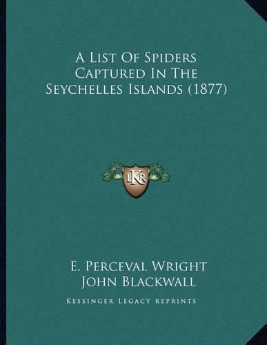 Cover image for A List of Spiders Captured in the Seychelles Islands (1877)