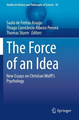 Cover image for The Force of an Idea: New Essays on Christian Wolff's Psychology