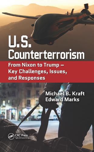 U.S. Counterterrorism: From Nixon to Trump - Key Challenges, Issues, and Responses: From Nixon to Trump - Key Challenges, Issues, and Responses