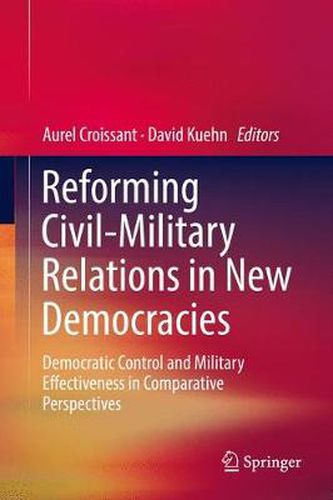 Cover image for Reforming Civil-Military Relations in New Democracies: Democratic Control and Military Effectiveness in Comparative Perspectives