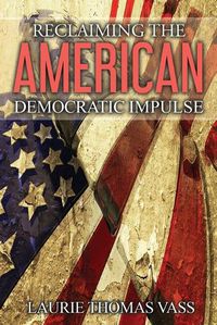 Cover image for Reclaiming The American Democratic Impulse