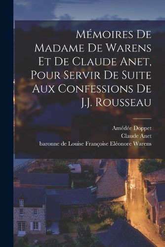 Cover image for Memoires de Madame de Warens et de Claude Anet, pour servir de Suite aux Confessions de J.J. Rousseau