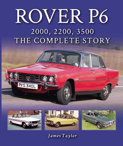 Cover image for Rover P6: 2000, 2200, 3500: The Complete Story