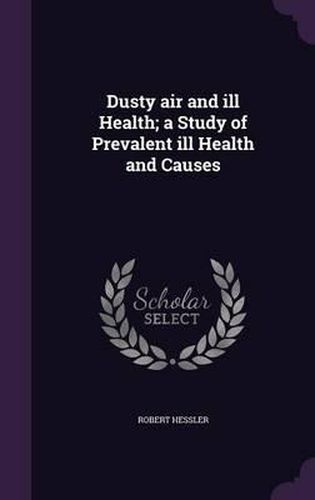 Cover image for Dusty Air and Ill Health; A Study of Prevalent Ill Health and Causes