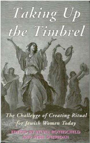 Cover image for Taking Up the Timbrel: The Challenge of Creating Ritual for Jewish Women Today