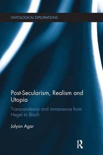 Cover image for Post-Secularism, Realism and Utopia: Transcendence and immanence from Hegel to Bloch