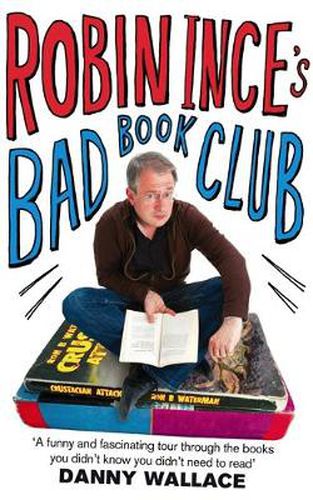 Cover image for Robin Ince's Bad Book Club: One man's quest to uncover the books that taste forgot