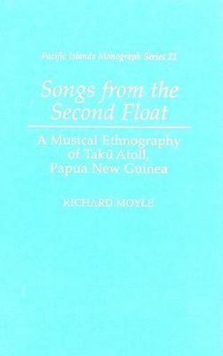 Cover image for Songs from the Second Float: A Musical Ethnography of Taku Atoll, Papua New Guinea